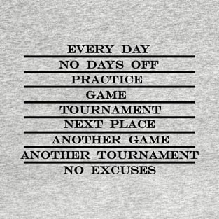 coach life every day no days off practice game tournament next place no excuses T-Shirt